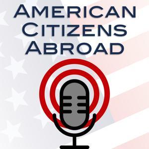 The American Citizens Abroad Podcast by americancitizensabroad