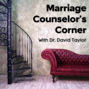 Marriage Counselor's Corner: Marriage Advice From a Real Marriage Counselor by Dr. David Taylor: Licensed Mental Health Counselor, Relationship Coach, Husband