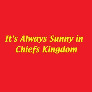 It's Always Sunny in Chiefs Kingdom by Austin and Taylor