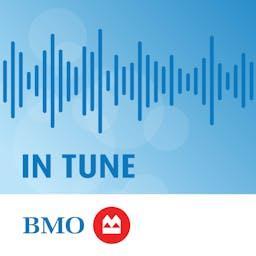 BMO Equity Research IN Tune by BMO Capital Markets Equity Research