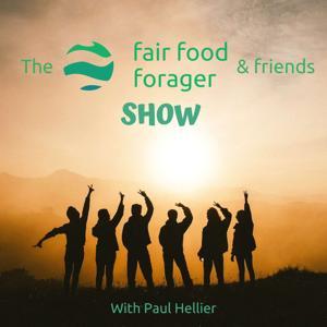 The Fair Food Forager & Friends Show by Fair Food Forager / Paul Hellier