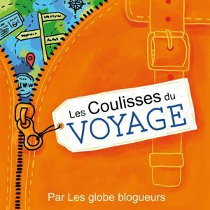 Les coulisses du voyage by Les globe blogueurs