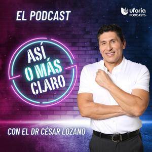 Así o más claro con el Dr. Cesar Lozano by Uforia Podcasts