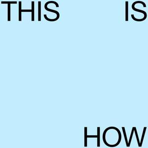 THIS IS HOW by THIS IS HOW
