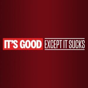 It's Good, Except It Sucks by Podnose