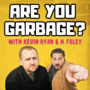 Are You Garbage? Comedy Podcast by Kevin Ryan & H. Foley