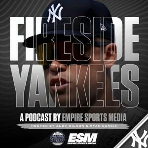 Fireside Yankees - A New York Yankees Podcast by Empire Sports Media