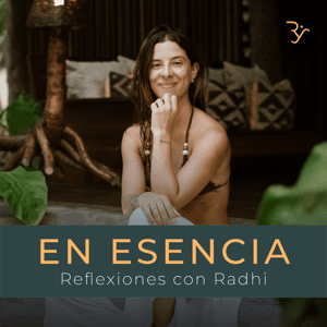 En Esencia - Reflexiones con Radhi Yoga by Radhi Yoga