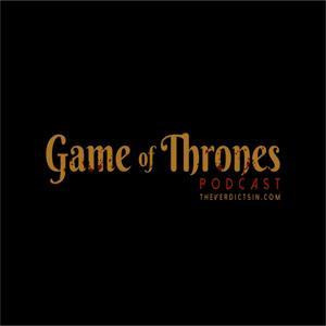 Game of Thrones Podcast by The Verdicts In