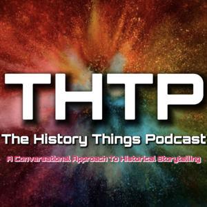 The History Things Podcast by The History Things Podcast