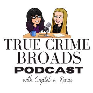 True Crime Broads by Crystal and Renae