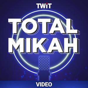 Total Mikah (Video) by TWiT