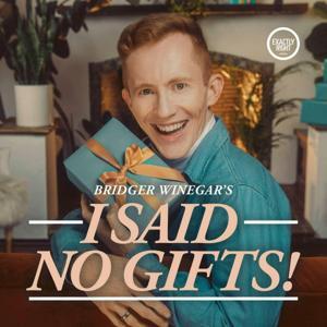 I Said No Gifts! A comedy interview podcast with Bridger Winegar by Exactly Right and iHeartPodcasts