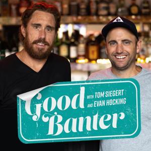Good Banter with Tom Siegert and Evan Hocking by Good Banter Podcast