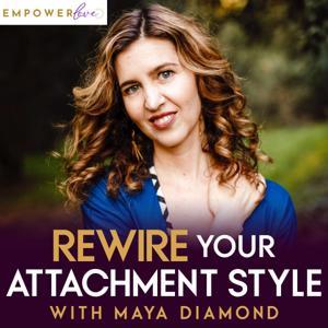 Rewire Your Attachment Style with Maya Diamond by Maya Diamond
