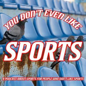 You Don't Even Like Sports by Unpops Podcast Network