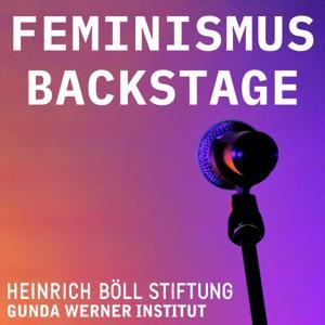 Feminismus Backstage - Der Podcast des Gunda-Werner-Institutes by Heinrich-Böll-Stiftung