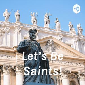 Let's Be Saints! by Fr. Luke Doyle