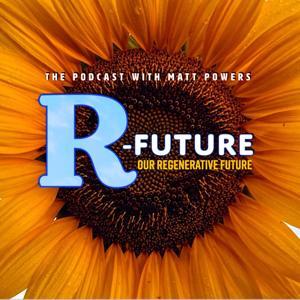 A Regenerative Future with Matt Powers by Matt Powers