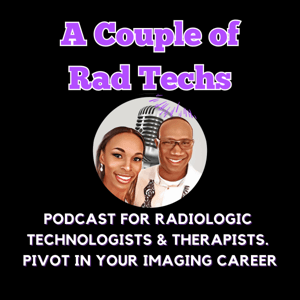 A Couple of Rad Techs Podcast by Chaundria | Radiology Technologist