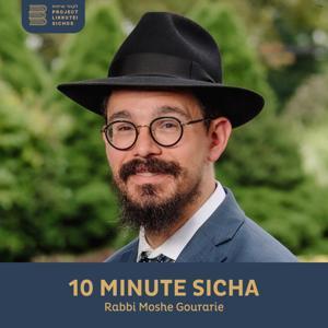 10 Minute Sicha, Rabbi Moshe Gourarie by Project Likkutei Sichos