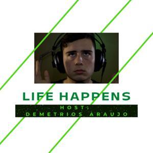 Life Happens With Demetrios by Demetrios Araujo