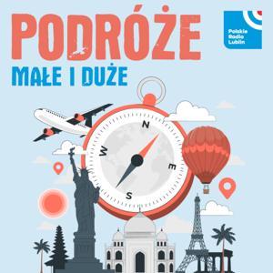 Podróże małe i duże w Radiu Lublin by Radio Lublin