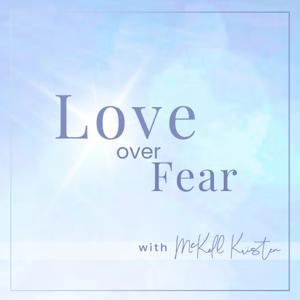 Love Over Fear by McKell Kristen