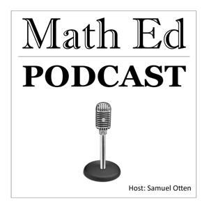 Math Ed Podcast by Samuel Otten