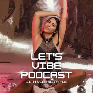 Let's Vibe Podcast by Vibe With Ade