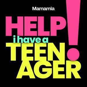 Help! I Have A Teenager by Mamamia Podcasts