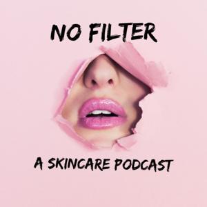 No Filter: A skincare podcast by No Filter