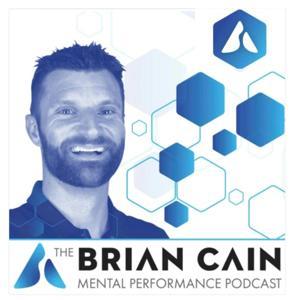 The Brian Cain Mental Performance Mastery Podcast by Brian Cain