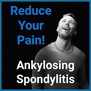 Ankylosing Spondylitis - Reduce Your Pain! by Sky Denton
