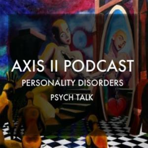 Axis II Podcast: Personality Disorders & Psych Talk by Dr. H