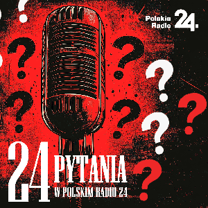 24 pytania w Polskim Radiu 24 by Polskie Radio S.A.