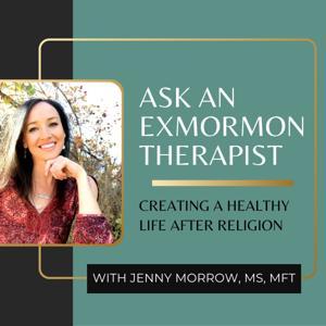 Ask An Ex-Mormon Therapist Podcast by Jenny Morrow, MS, MFT