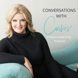 Conversations With Corliss- A Real Leadership Podcast by Corliss Rassyle and Corliss Co. Consulting Inc.