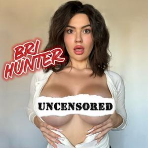 Bri Hunter Uncensored by Bri Hunter Uncensored