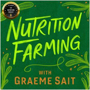 Nutrition Farming Podcast by Graeme Sait
