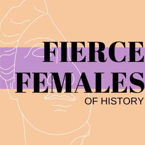 Fierce Females of History by Fierce Females of History