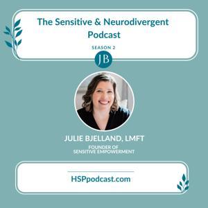 The Sensitive and Neurodivergent Podcast with Julie Bjelland by Julie Bjelland, LMFT