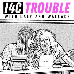 I4C Trouble with Daly and Wallace by Clare Daly, Mick Wallace