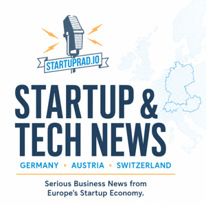 Startup & Tech News from Germany, Austria, and Switzerland by Startuprad.io™ by Startuprad.io™ – Europe’s Voice on Startups, VC, Innovation & Growth