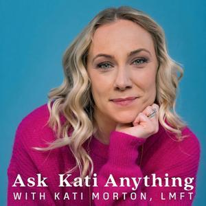 Ask Kati Anything by Kati Morton, LMFT