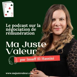 MA JUSTE VALEUR®: LE Podcast sur la négociation de rémunération by Insaff El Hassini