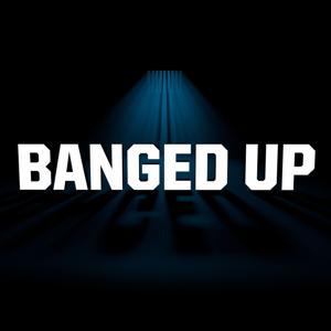 Banged Up by Goalhanger Films