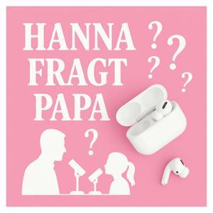 Hanna fragt Papa - Der Podcast für neugierige Kinder und Eltern by Hanna und Thomas Schamberger