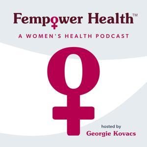 Fempower Health | A Women's Health Podcast by Georgie Kovacs