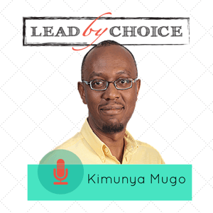 LeadByChoice Podcast by by Kimunya Mugo